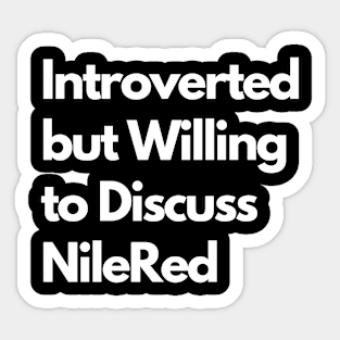 Introverted but Willing to Discuss NileRed Sticker